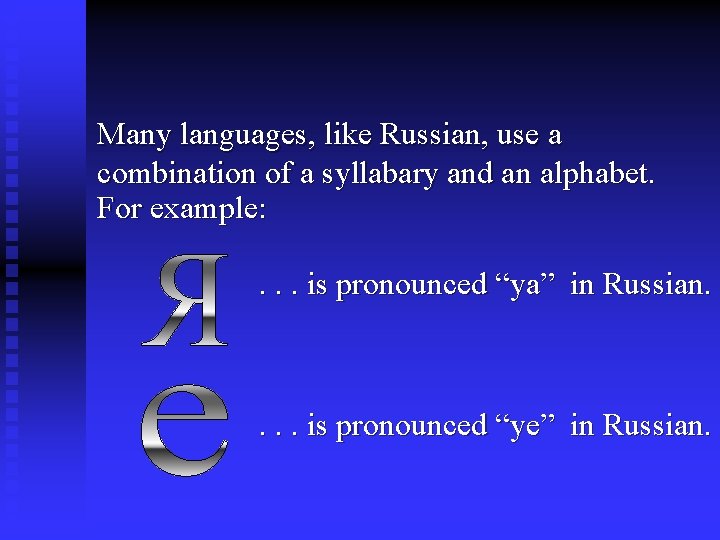 Many languages, like Russian, use a combination of a syllabary and an alphabet. For Many languages, like Russian, use a combination of a syllabary and an alphabet. For