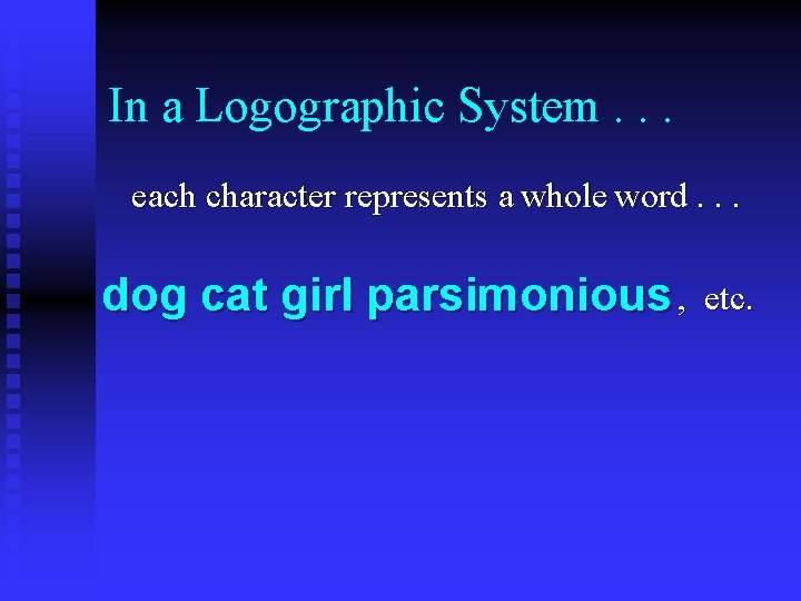 In a Logographic System. . . each character represents a whole word. . .