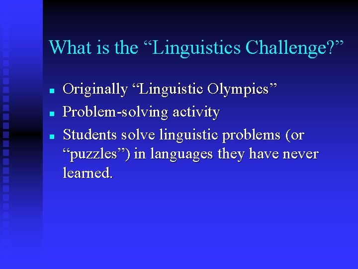 What is the “Linguistics Challenge? ” n n n Originally “Linguistic Olympics” Problem-solving activity