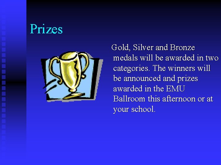 Prizes Gold, Silver and Bronze medals will be awarded in two categories. The winners