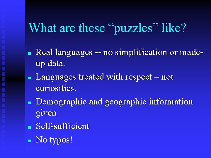 What are these “puzzles” like? n n n Real languages -- no simplification or