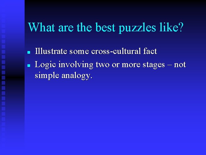 What are the best puzzles like? n n Illustrate some cross-cultural fact Logic involving