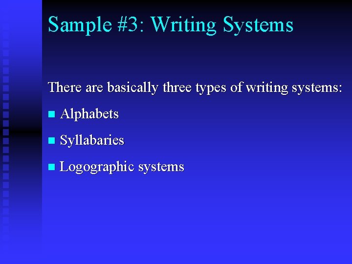 Sample #3: Writing Systems There are basically three types of writing systems: n Alphabets