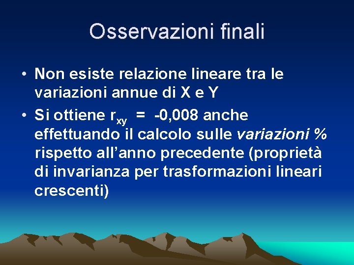 Osservazioni finali • Non esiste relazione lineare tra le variazioni annue di X e