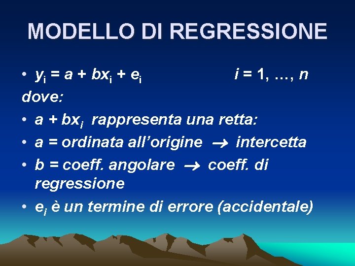 MODELLO DI REGRESSIONE • yi = a + bxi + ei i = 1,