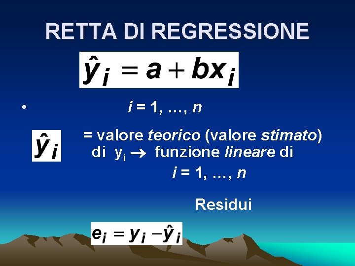 RETTA DI REGRESSIONE • i = 1, …, n = valore teorico (valore stimato)