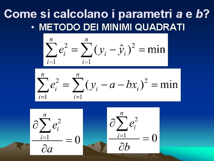 Come si calcolano i parametri a e b? • METODO DEI MINIMI QUADRATI 