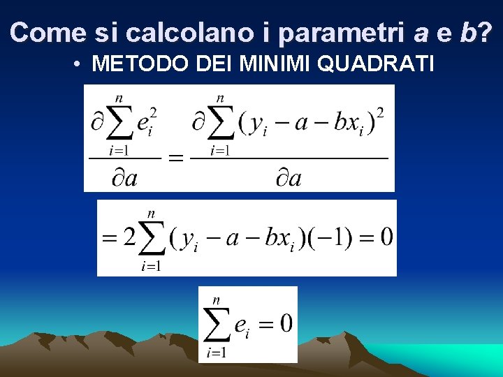 Come si calcolano i parametri a e b? • METODO DEI MINIMI QUADRATI 