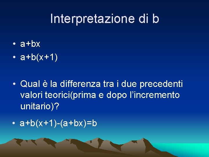 Interpretazione di b • a+bx • a+b(x+1) • Qual è la differenza tra i