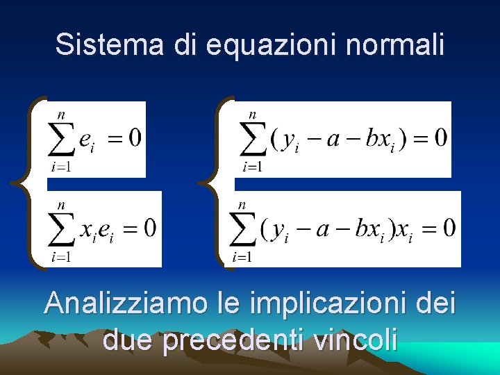 Sistema di equazioni normali Analizziamo le implicazioni dei due precedenti vincoli 