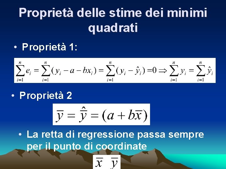 Proprietà delle stime dei minimi quadrati • Proprietà 1: • Proprietà 2 • La