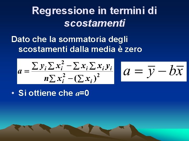 Regressione in termini di scostamenti Dato che la sommatoria degli scostamenti dalla media è