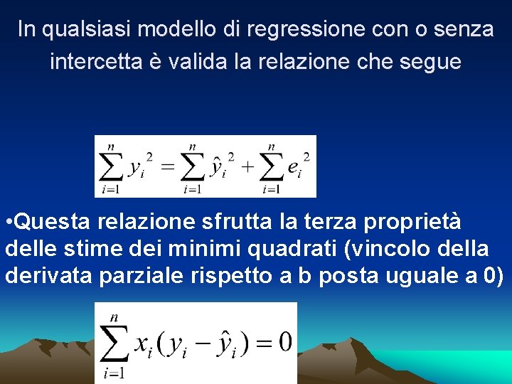 In qualsiasi modello di regressione con o senza intercetta è valida la relazione che