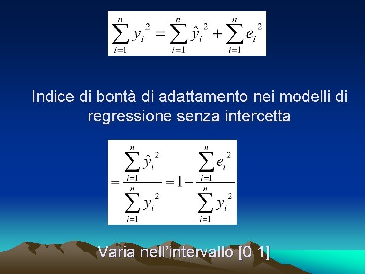 Indice di bontà di adattamento nei modelli di regressione senza intercetta Varia nell’intervallo [0