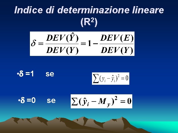 Indice di determinazione lineare (R 2) • =1 se • =0 se 