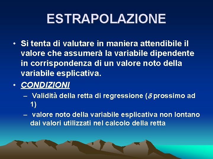 ESTRAPOLAZIONE • Si tenta di valutare in maniera attendibile il valore che assumerà la