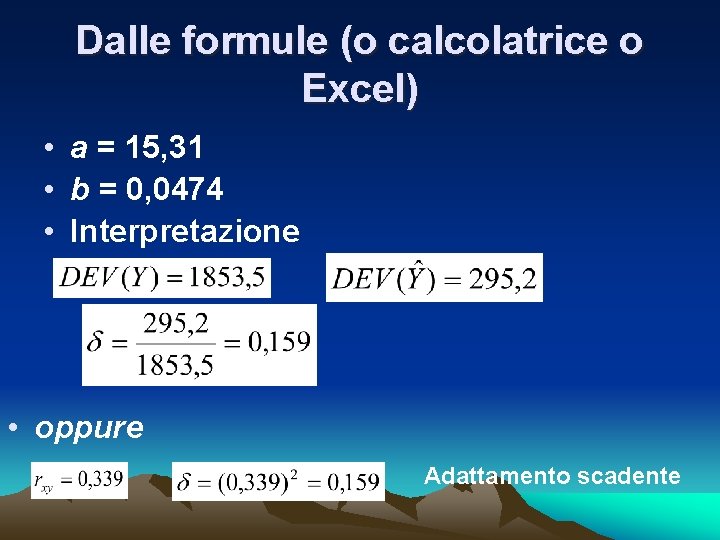 Dalle formule (o calcolatrice o Excel) • a = 15, 31 • b =