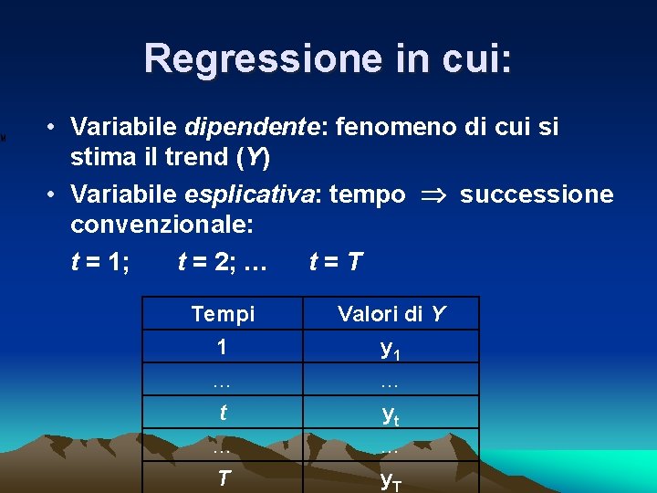 Regressione in cui: • Variabile dipendente: fenomeno di cui si stima il trend (Y)