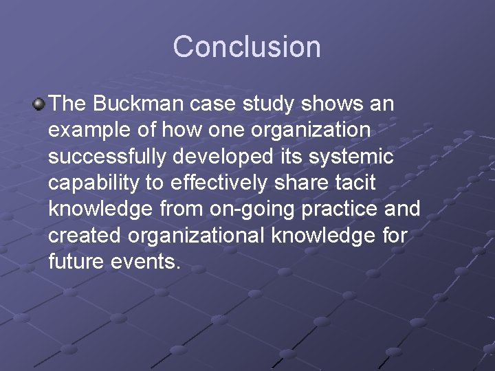 Conclusion The Buckman case study shows an example of how one organization successfully developed Conclusion The Buckman case study shows an example of how one organization successfully developed