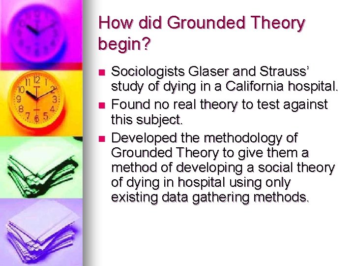 How did Grounded Theory begin? n n n Sociologists Glaser and Strauss’ study of