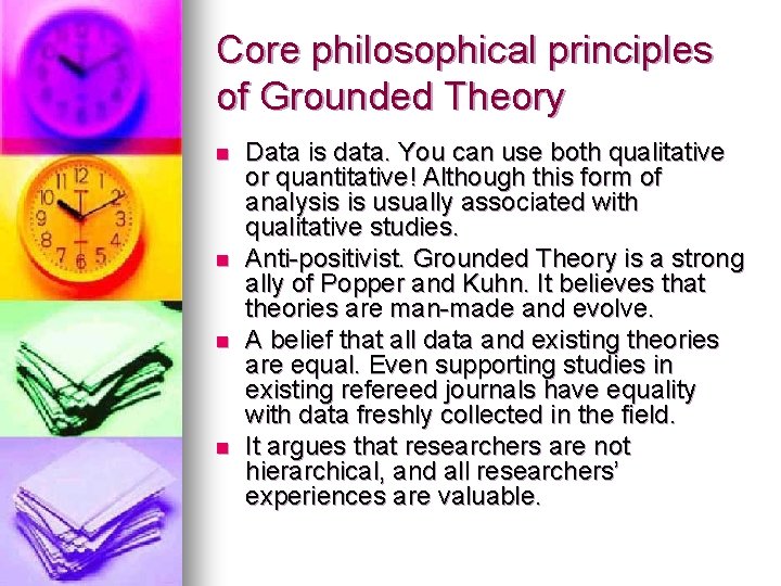 Core philosophical principles of Grounded Theory n n Data is data. You can use