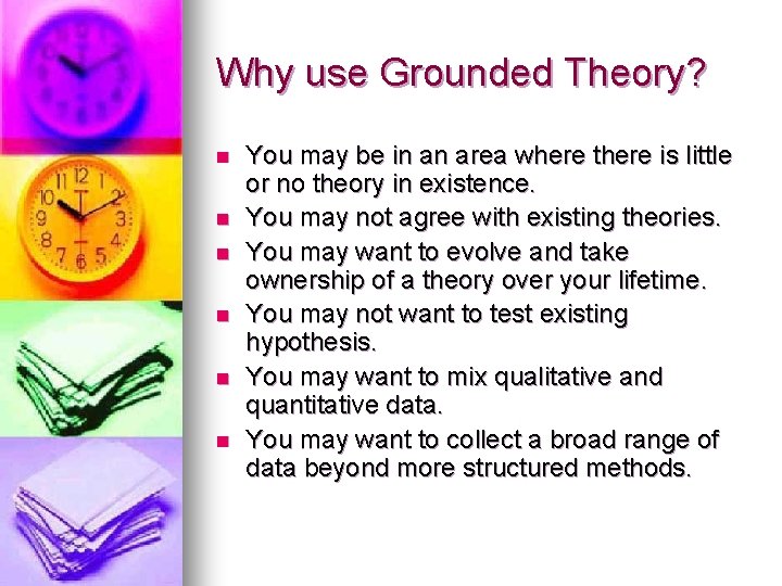 Why use Grounded Theory? n n n You may be in an area where