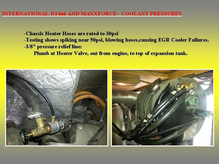 INTERNATIONAL DT 466 AND MAXXFORCE– COOLANT PRESSURES -Chassis Heater Hoses are rated to 30 INTERNATIONAL DT 466 AND MAXXFORCE– COOLANT PRESSURES -Chassis Heater Hoses are rated to 30