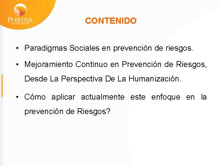 CONTENIDO • Paradigmas Sociales en prevención de riesgos. • Mejoramiento Continuo en Prevención de