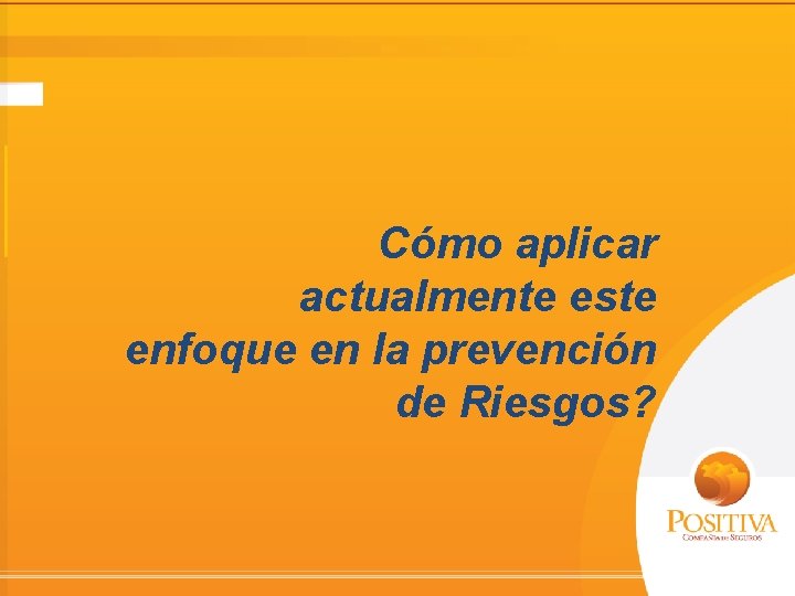 Cómo aplicar actualmente este enfoque en la prevención de Riesgos? 
