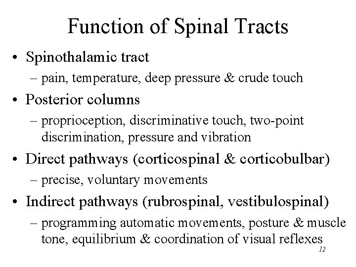 Function of Spinal Tracts • Spinothalamic tract – pain, temperature, deep pressure & crude