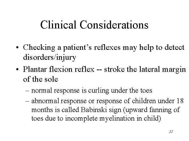 Clinical Considerations • Checking a patient’s reflexes may help to detect disorders/injury • Plantar