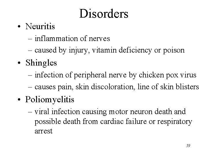 Disorders • Neuritis – inflammation of nerves – caused by injury, vitamin deficiency or