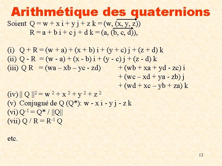 Arithmétique des quaternions Soient Q = w + x i + y j +