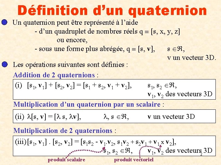 Définition d’un quaternion Un quaternion peut être représenté à l’aide - d’un quadruplet de
