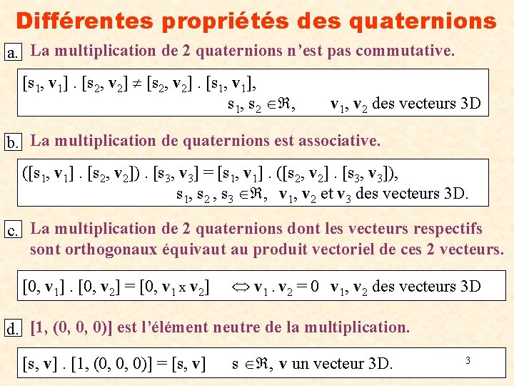 Différentes propriétés des quaternions a. La multiplication de 2 quaternions n’est pas commutative. [s