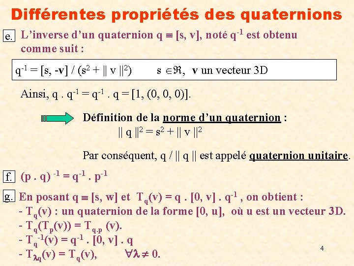 Différentes propriétés des quaternions e. L’inverse d’un quaternion q [s, v], noté q-1 est