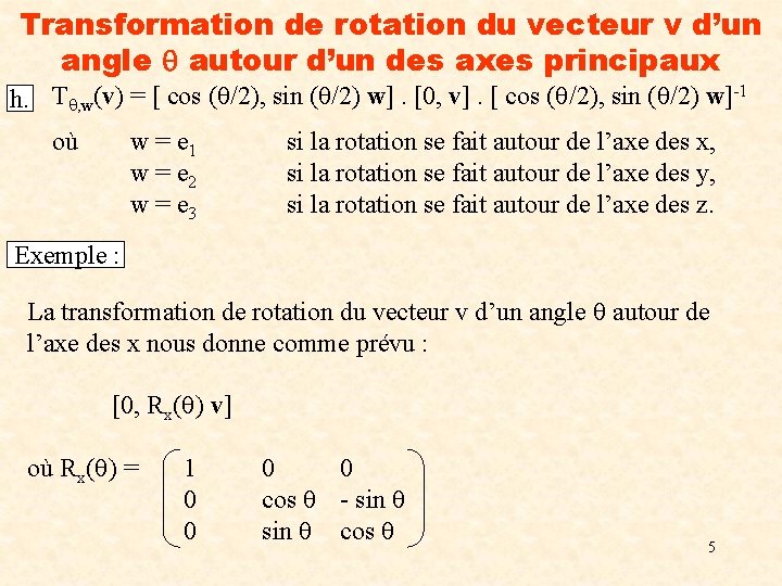 Transformation de rotation du vecteur v d’un angle autour d’un des axes principaux h.