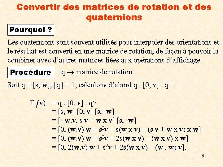 Convertir des matrices de rotation et des quaternions Pourquoi ? Les quaternions sont souvent