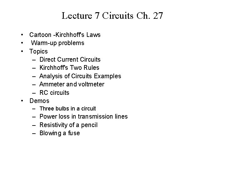 Lecture 7 Circuits Ch. 27 • Cartoon -Kirchhoff's Laws • Warm-up problems • Topics