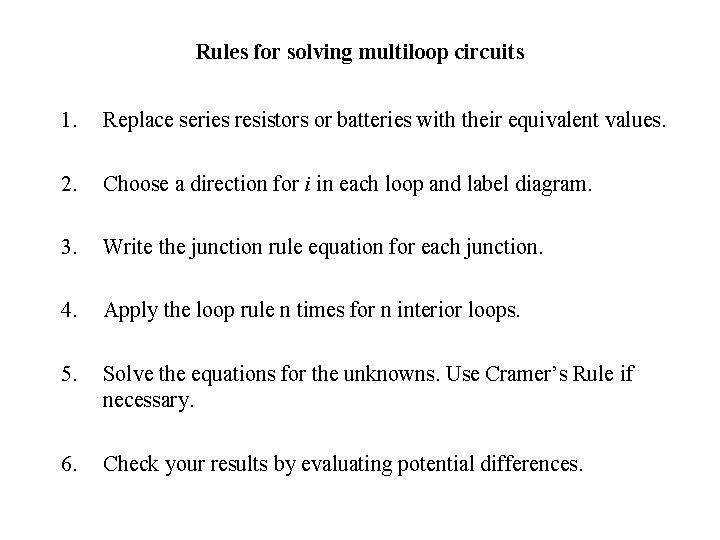 Rules for solving multiloop circuits 1. Replace series resistors or batteries with their equivalent