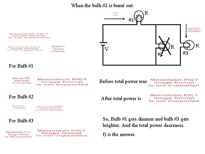 When the bulb #2 is burnt out: For Bulb #1 Before total power was