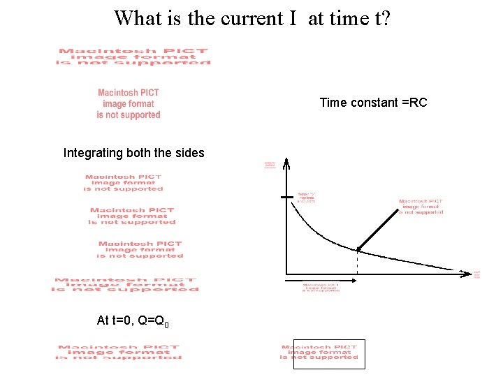 What is the current I at time t? Time constant =RC Integrating both the