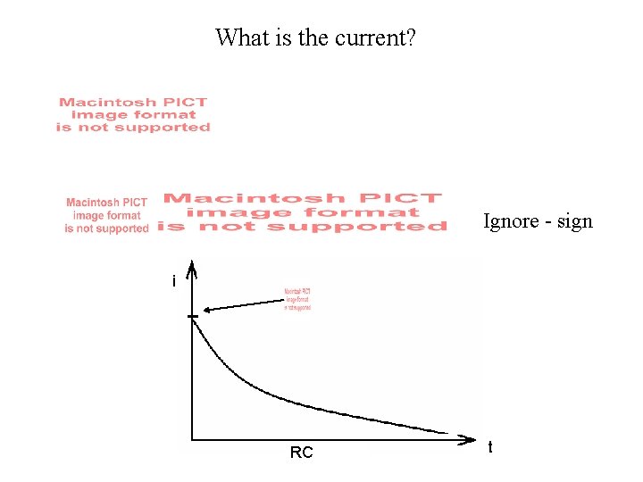 What is the current? Ignore - sign i RC t 