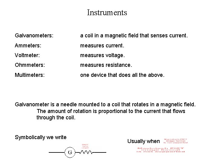 Instruments Galvanometers: a coil in a magnetic field that senses current. Ammeters: measures current.