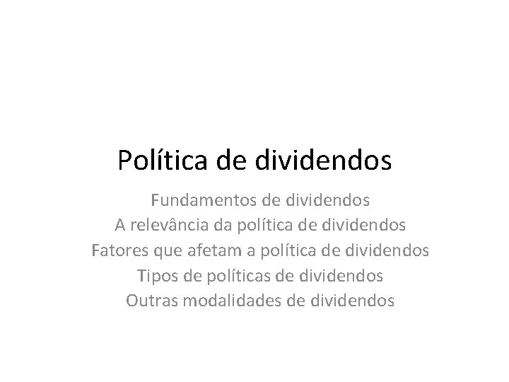 Política de dividendos Fundamentos de dividendos A relevância da política de dividendos Fatores que