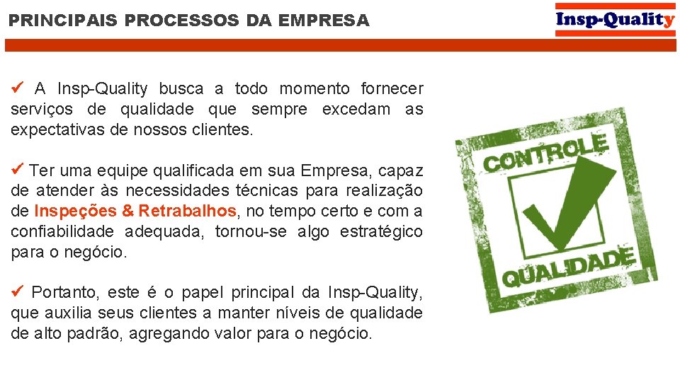 PRINCIPAIS PROCESSOS DA EMPRESA A Insp-Quality busca a todo momento fornecer serviços de qualidade