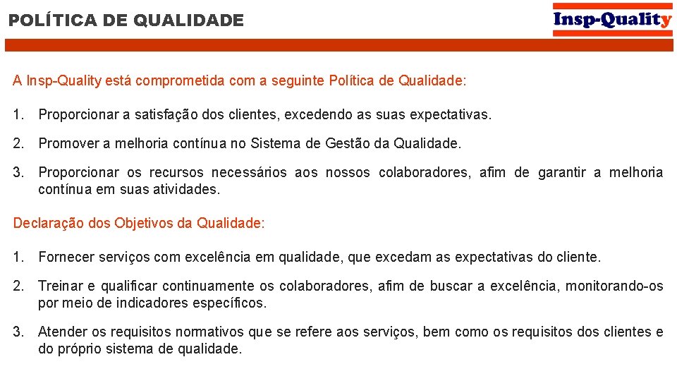 POLÍTICA DE QUALIDADE A Insp-Quality está comprometida com a seguinte Política de Qualidade: 1.