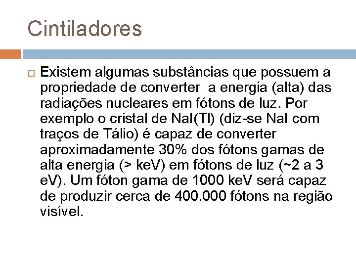 Cintiladores Existem algumas substâncias que possuem a propriedade de converter a energia (alta) das