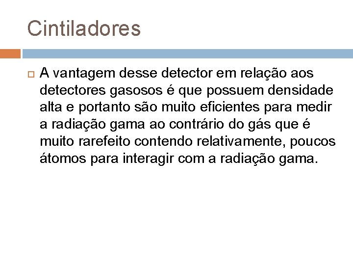 Cintiladores A vantagem desse detector em relação aos detectores gasosos é que possuem densidade