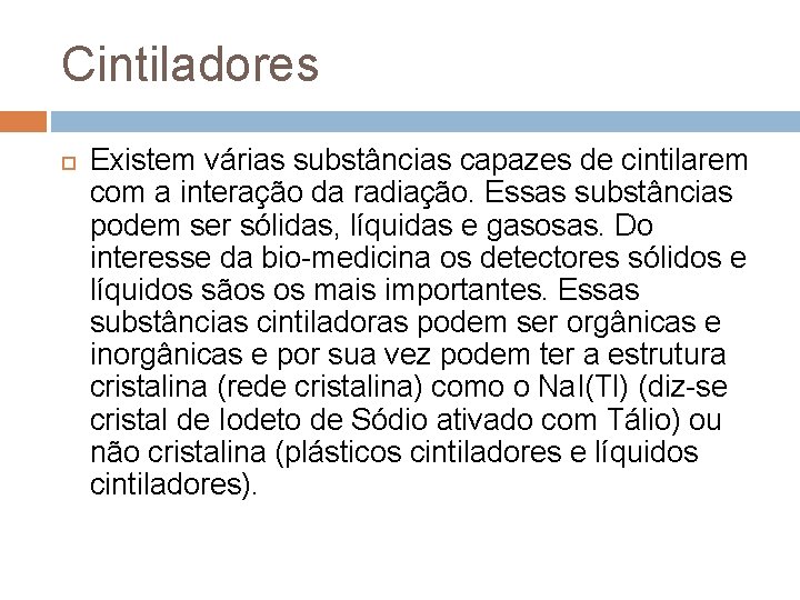 Cintiladores Existem várias substâncias capazes de cintilarem com a interação da radiação. Essas substâncias